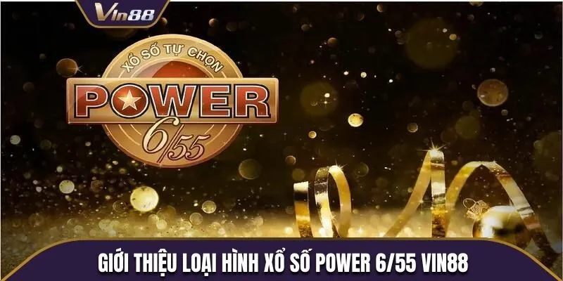 Giới thiệu loại hình xổ số Power 6/55 Vin88