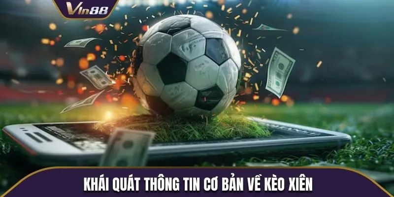 Khái quát thông tin cơ bản về kèo xiên